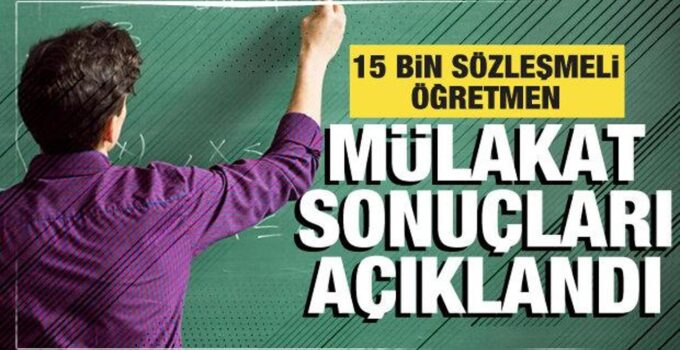 15 bin sözleşmeli öğretmen ataması mülakat sonuçları açıklandı
